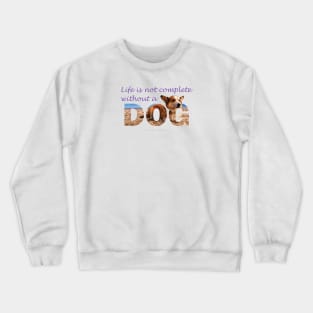 Life is not complete without a dog - Corgi oil painting wordart Crewneck Sweatshirt